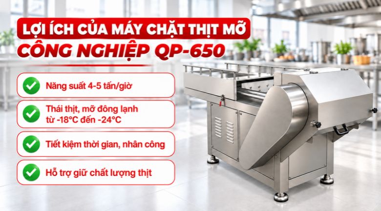 Máy chặt thịt mỡ công nghiệp QP-650 Vì sao nên chọn máy chặt thịt mỡ công nghiệp QP-650?
